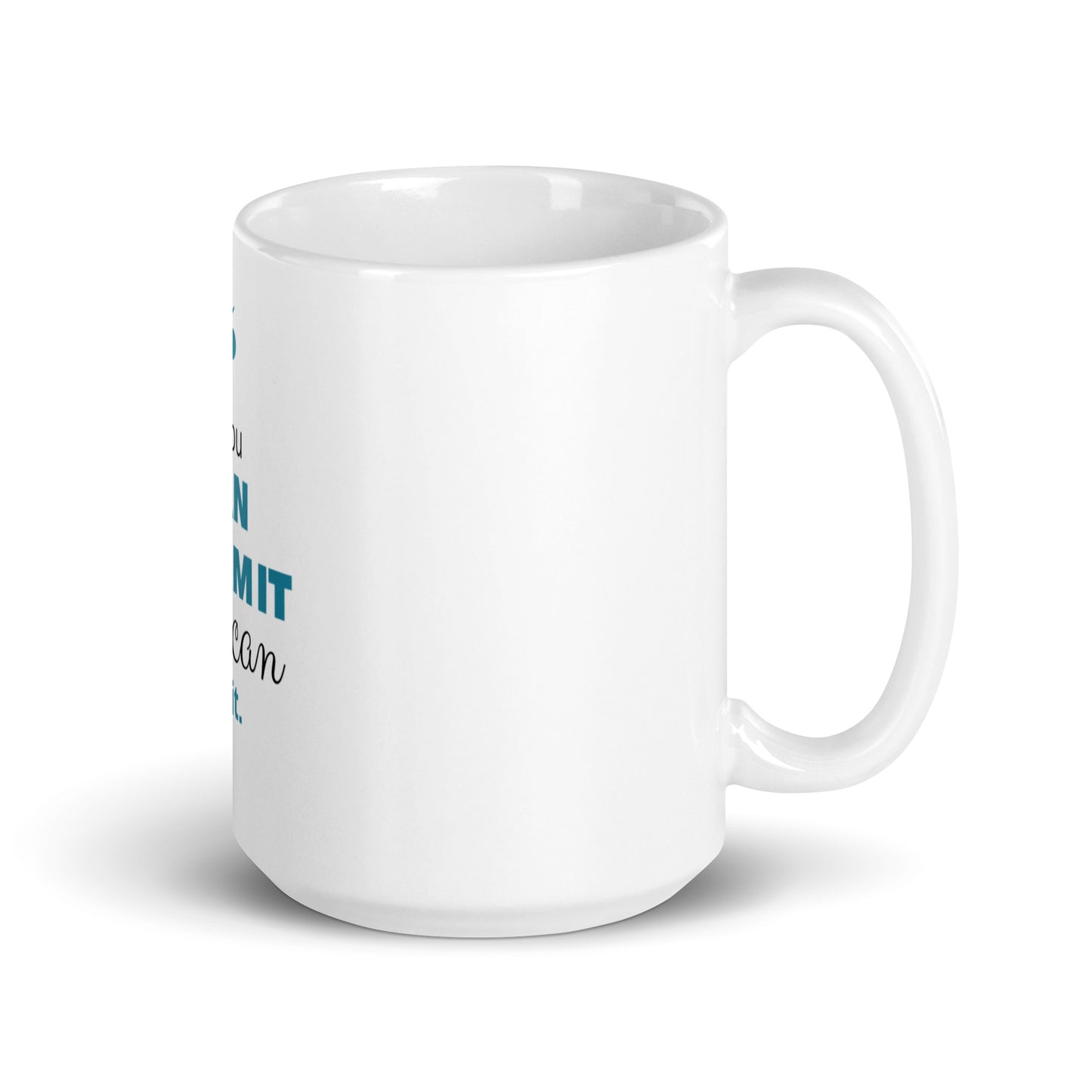 If you can dream it- White glossy 15 oz mug
